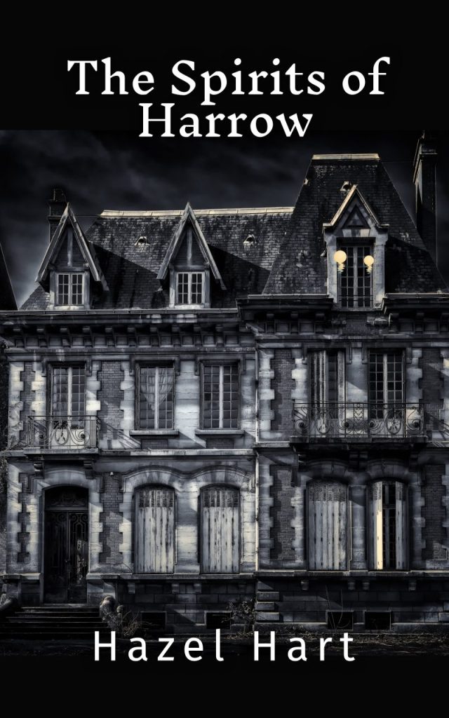 A dark, ominous illustration of an old, dilapidated mansion with boarded-up windows, titled 'The Spirits of Harrow' by Hazel Hart.